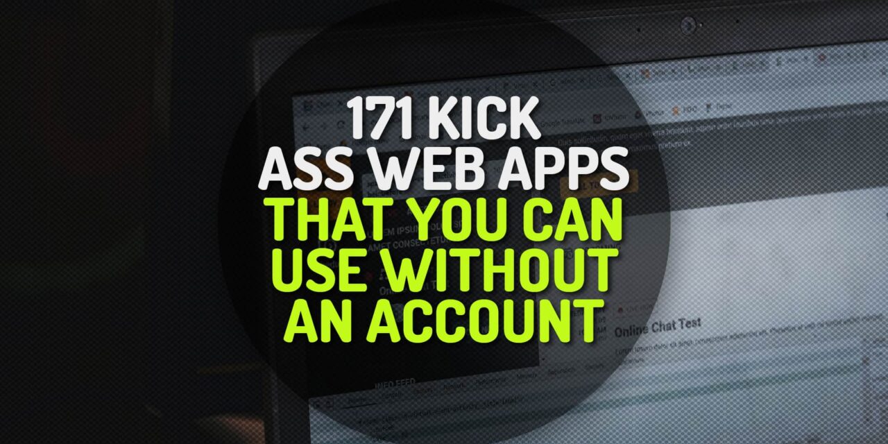 171 Kick Ass Web Apps That You Can Use Without an Account