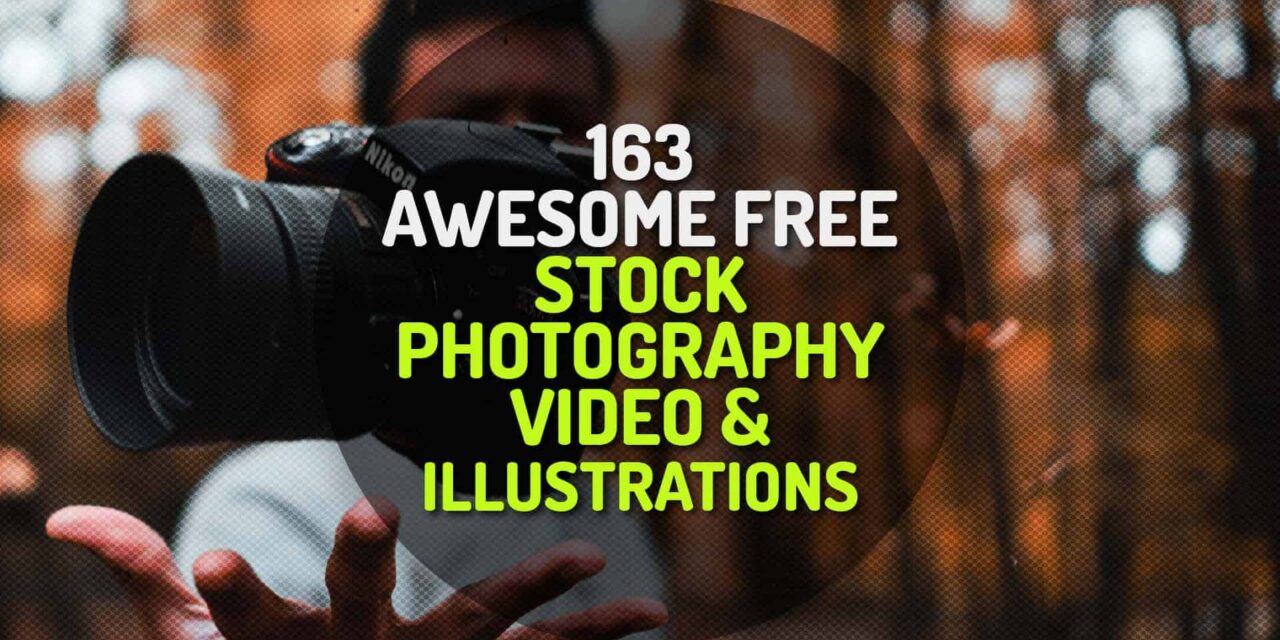 163 Awesome Free Stock Photography, Video and Illustration Websites (Mostly CC0)